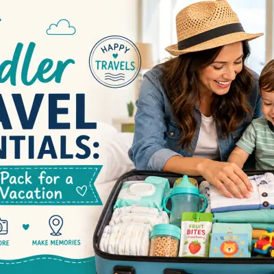 Toddler Travel Essentials: What to Pack for a Family Vacation