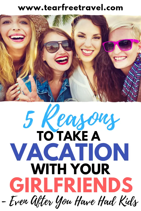 5 reasons to take a vacation with your girlfriends